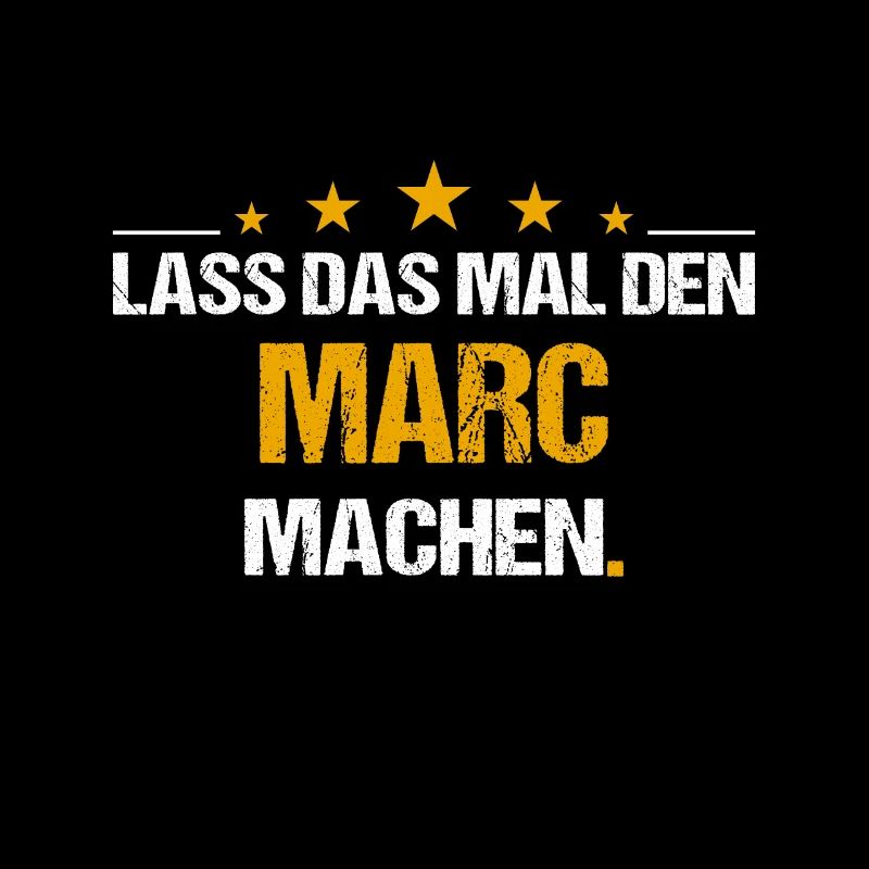 Lass das mal den Marc machen Name