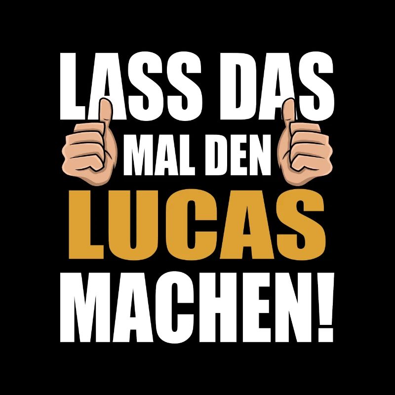 Lass das mal den Lucas machen