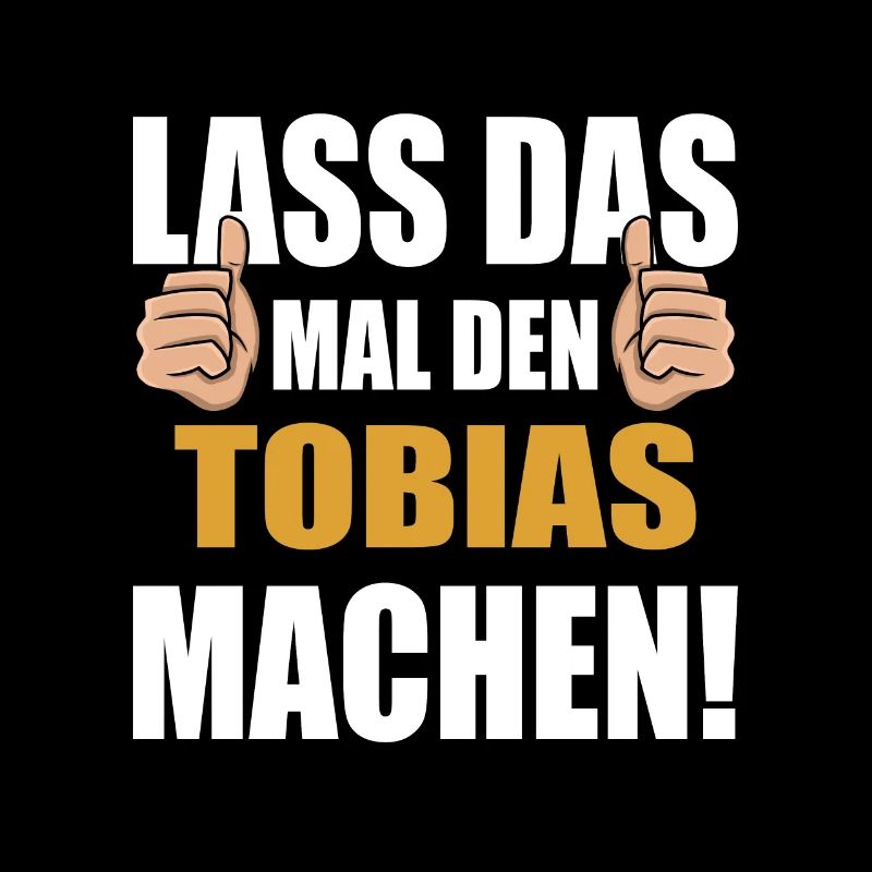Lass das mal den Tobias machen