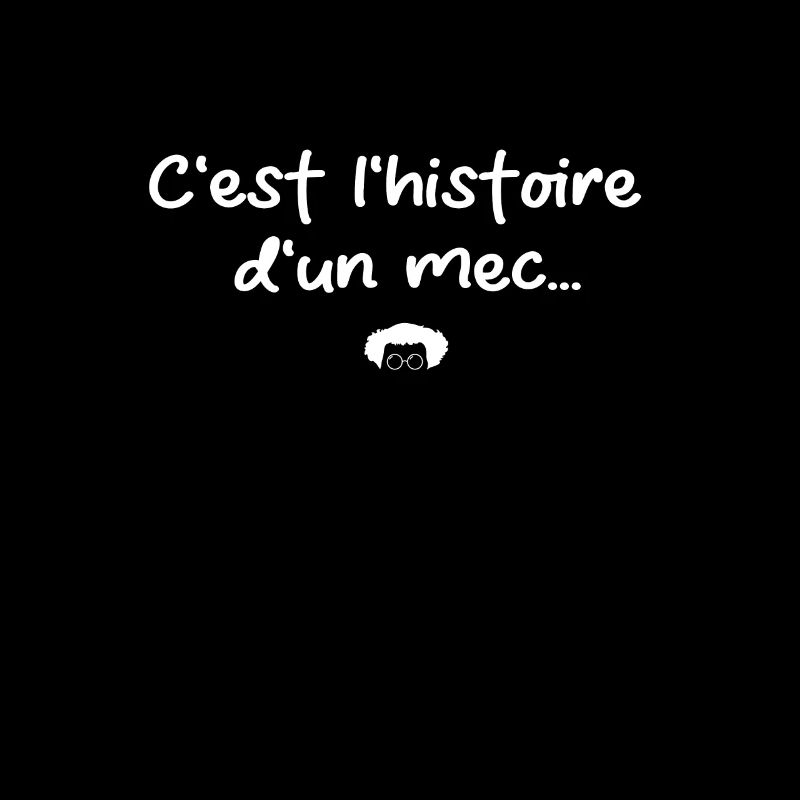 C'est l'histoire d'un mec. Replique culte.