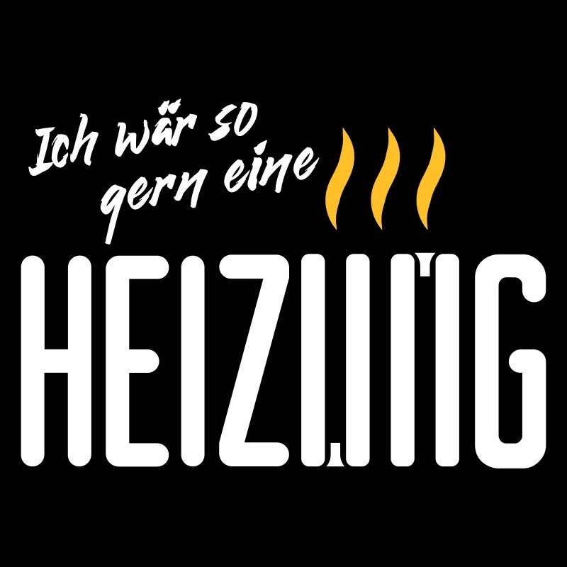 Ich waer so gern eine Heizung