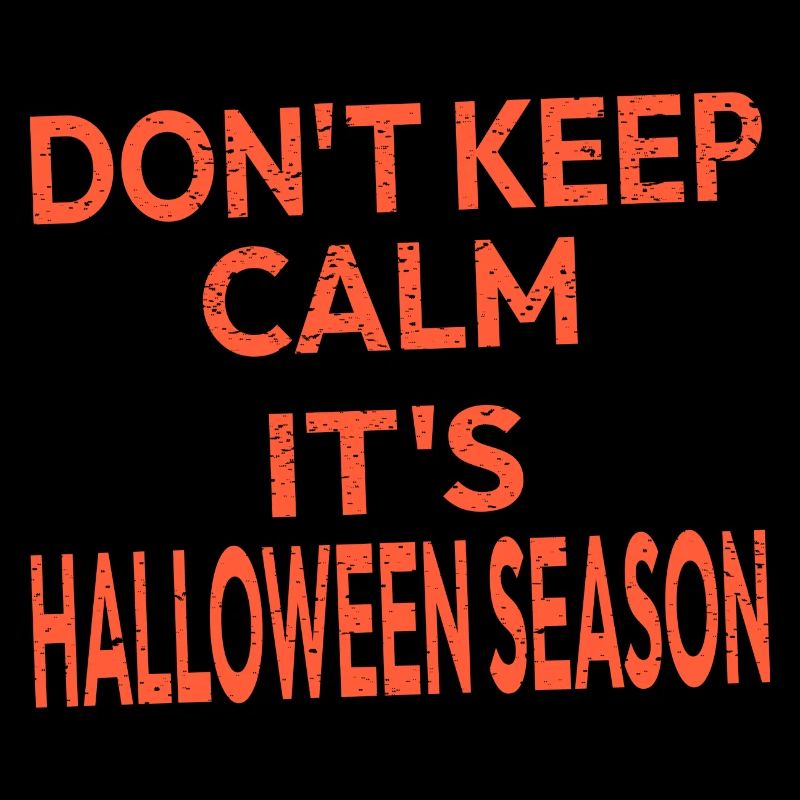 Halloween Don't Keep Calm It's Halloween Season