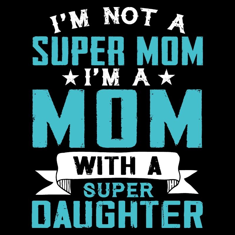 Ich bin keine Supermutter, ich bin eine Mutter mit einer Supertochter