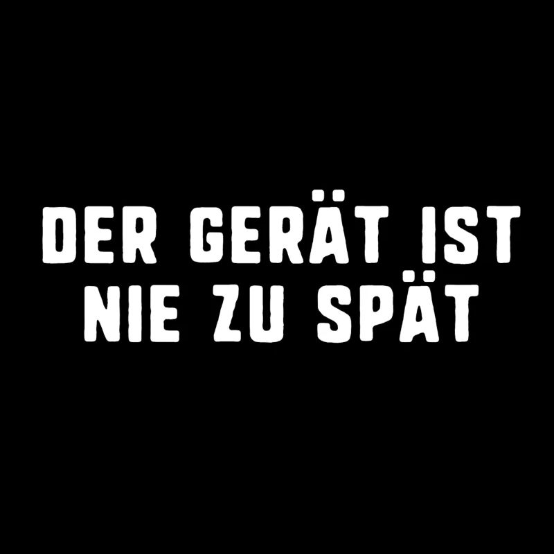 der gerät ist nie zu spät,der gerät