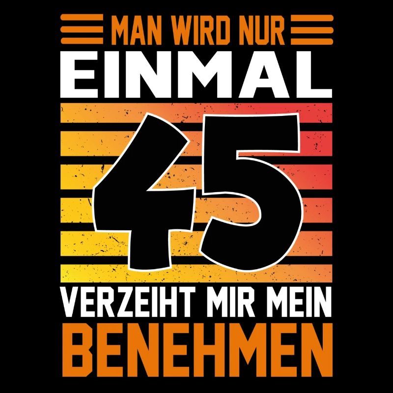 Geburtstag Man wird nur einmal Alter Jahre 45