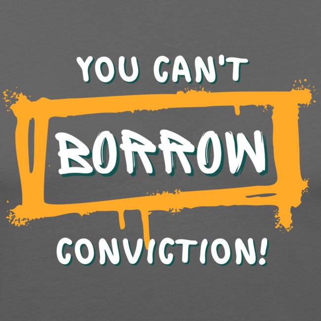 You Can't Borrow Conviction