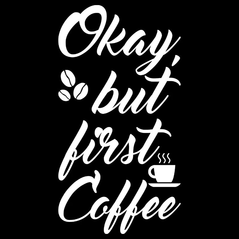 Okay, but first Coffee