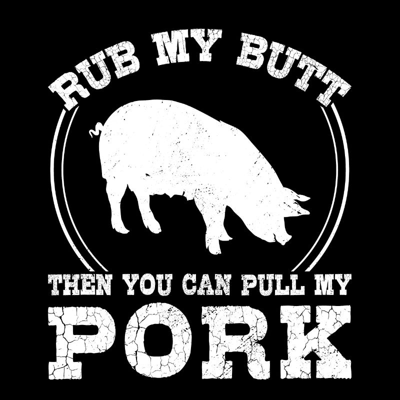 BBQ Rub My Butt Then You Can Pull My Pork