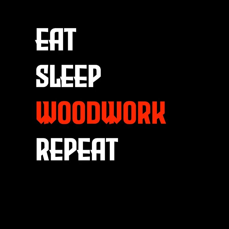 Woodwork - Eat, Sleep, Woodwork, Repeat | Geschenk
