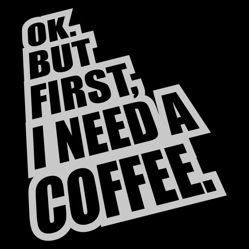 Fist I need Coffee