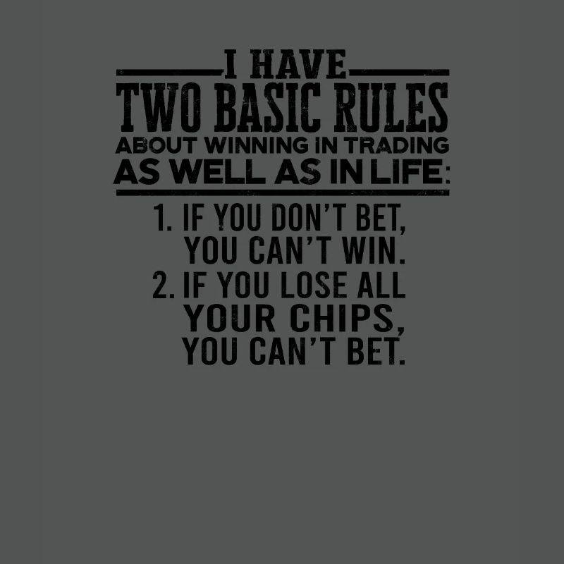I have two basic rules about winning in trading