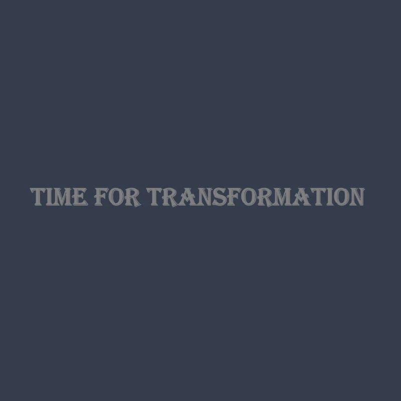 TIME FOR TRANSFORMATION