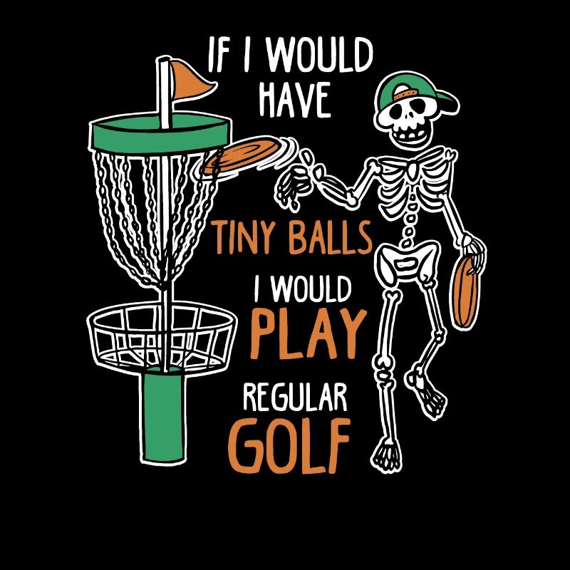 If I Would Have Tiny Balls Funny Disc Golf Motif
