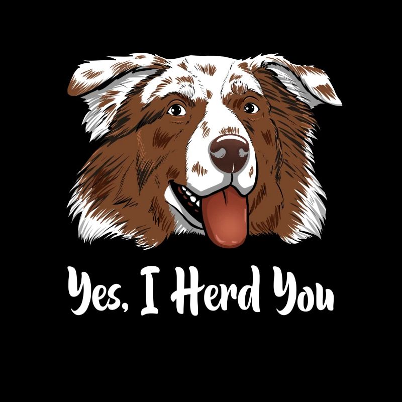 Aussie Australian Shepherd Yes I Herd You
