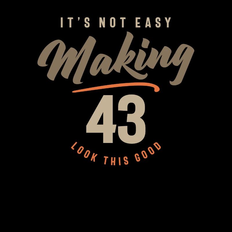 43rd Birthday It's Not Easy Making 43 Years Old