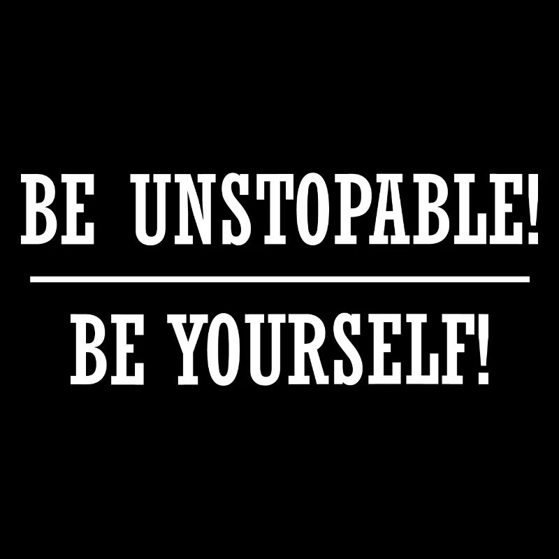 be unstopable be yourself coole sprüche shirt