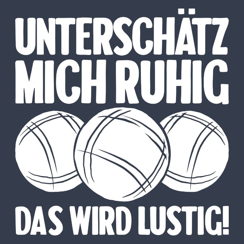 Unterschätz mich ruhig das wird lustig Bouler