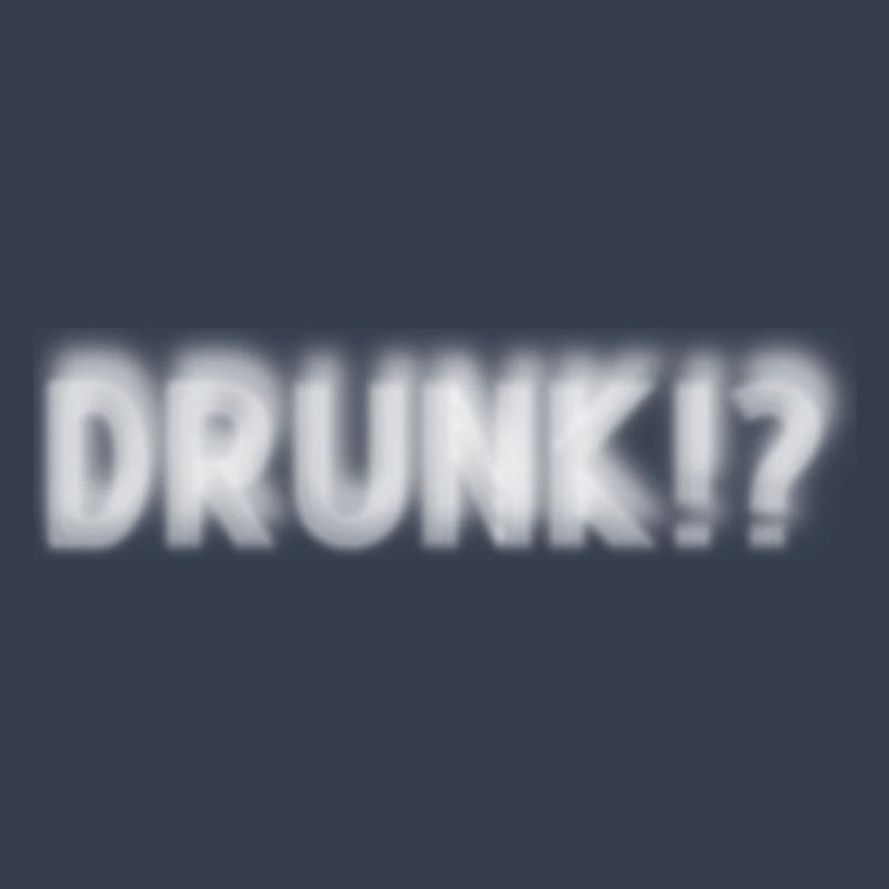 Drunk? Oder warum guckst du so komisch?