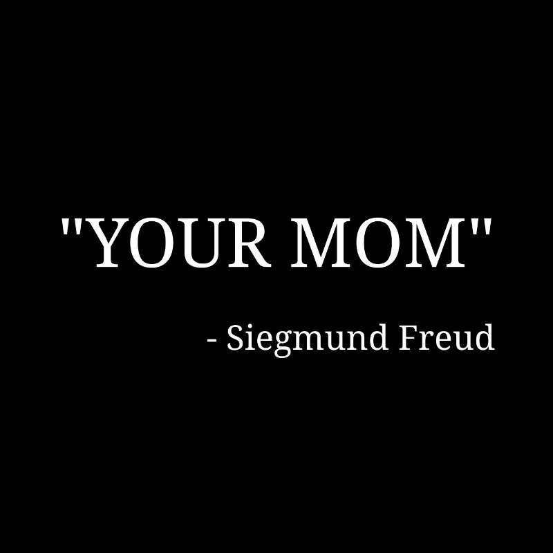"Deine Mama" - Siegmund Freud