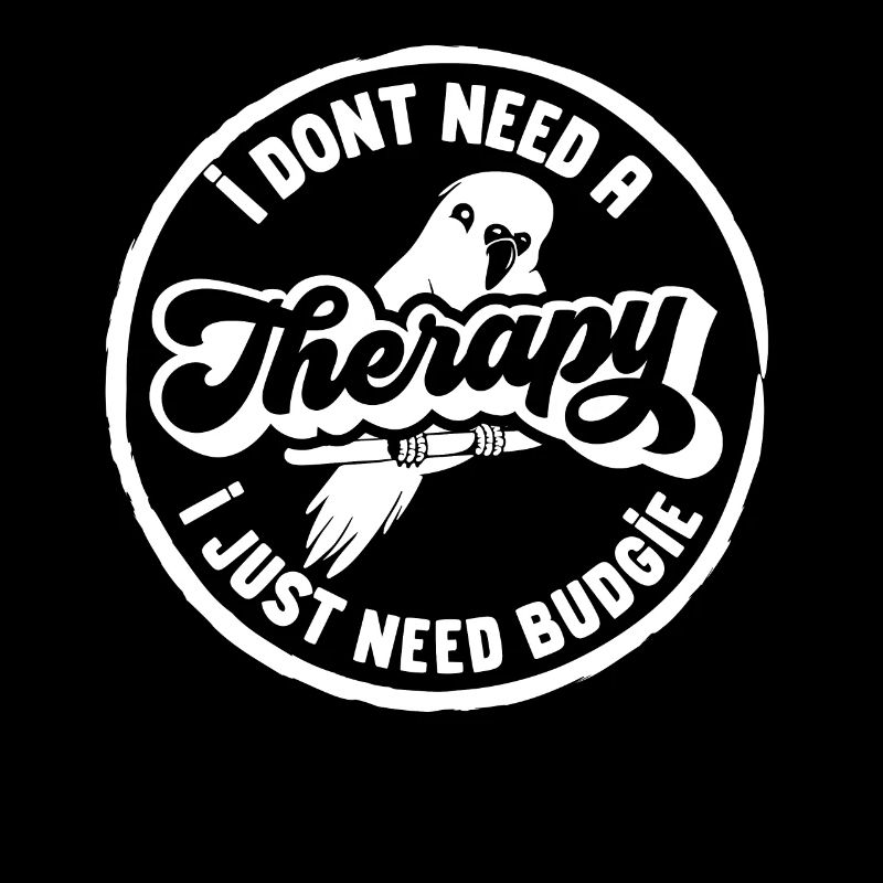I dont need a therapy i just need budgie