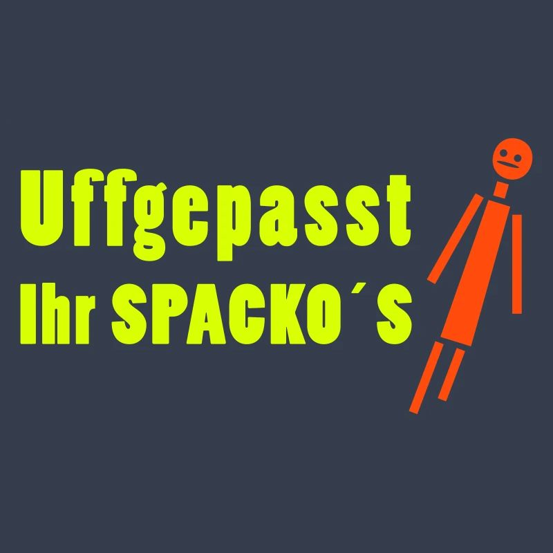 uffgepasst ihr spackos
