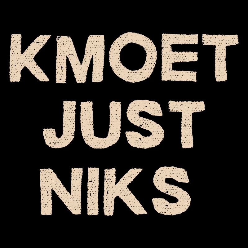 Kmoet just nothing, Dialecte anversois Chemises