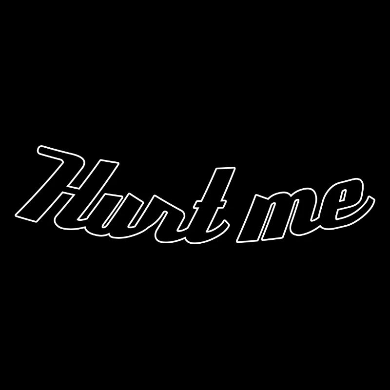 Hurt me