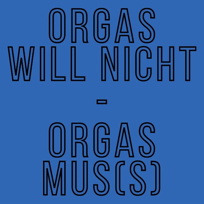 Orgas does not want orgasm