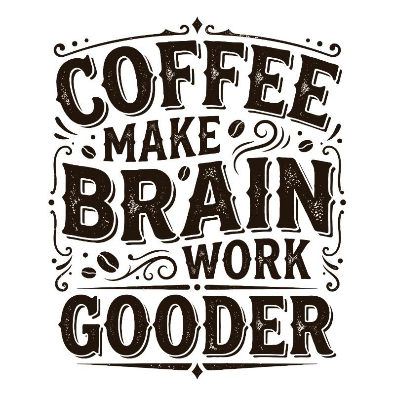 Coffee Make Brain Work Gooder – Kaffeegeschenk