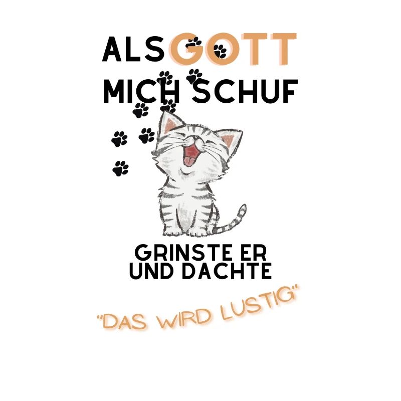 Als Gott mich schuf grinste er mit einer Katze