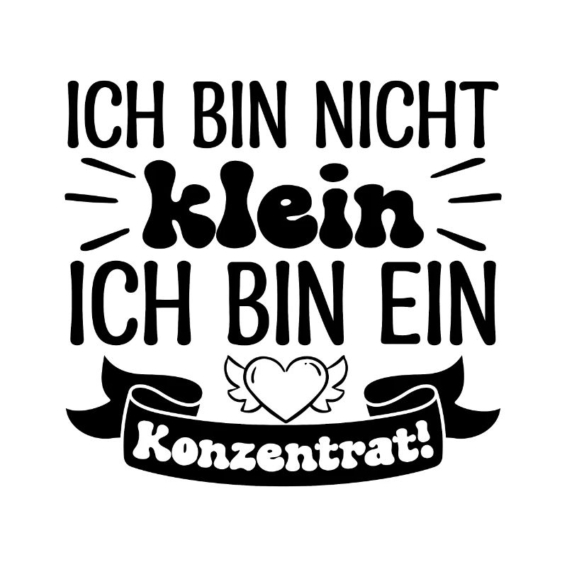 Ich bin nicht klein Ich bin ein Konzentrat!