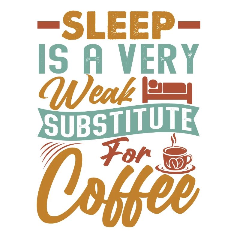 Sleep Is A Very Weak Substitute For Coffee - Witze