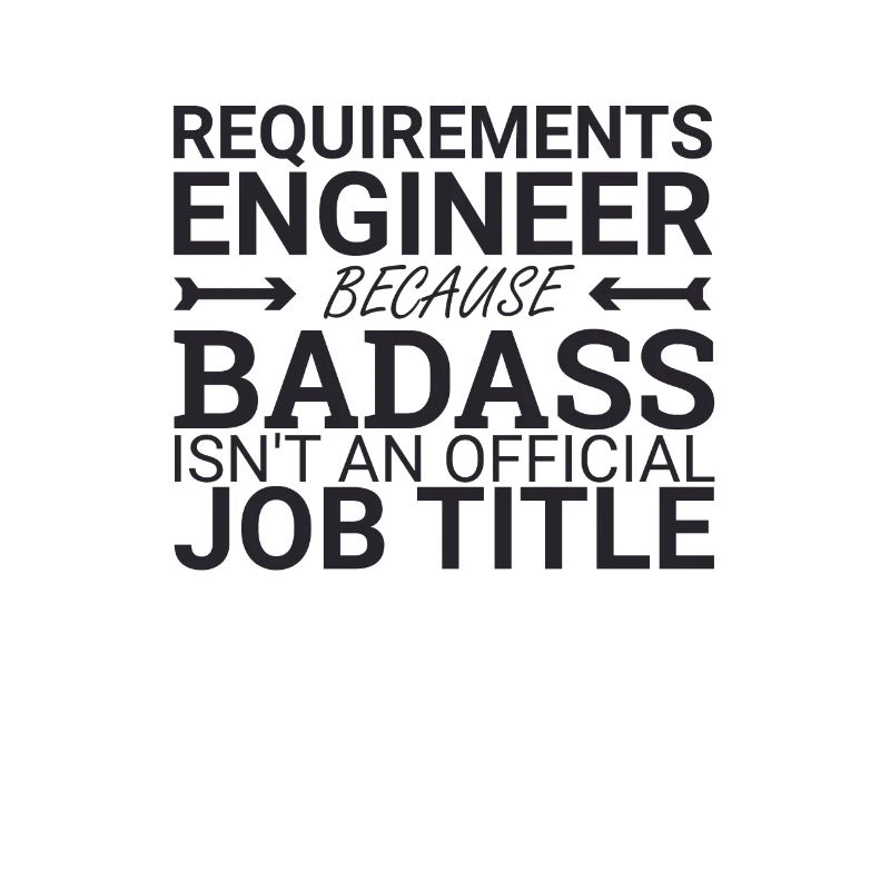 "Requirements Engineer Badass | Engineering"