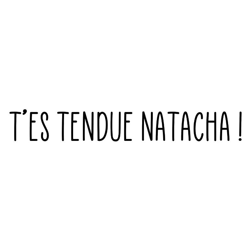 T'es tendue Natacha