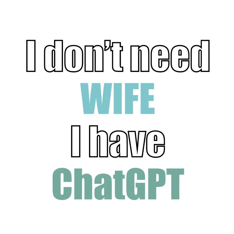 I don't need wife I have chatGPT programmer code