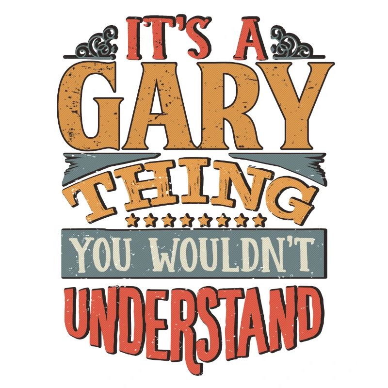 It's A Gary Thing You Wouldnt Understand - Gary