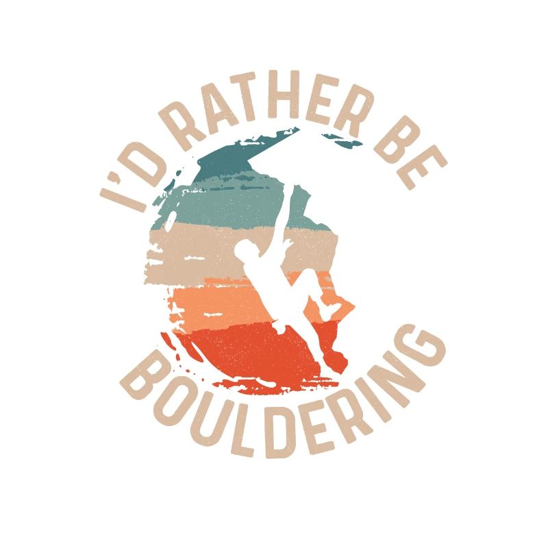 I'd Rather Be Bouldering Boulder Climbing