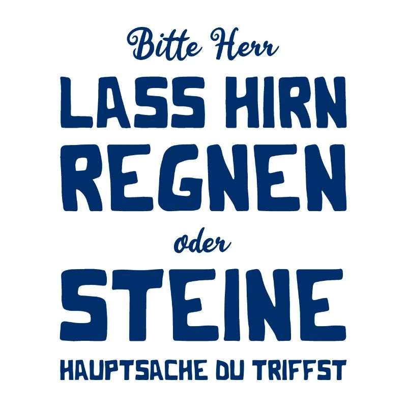 Bitte Herr - Lass Hirn regnen oder Steine