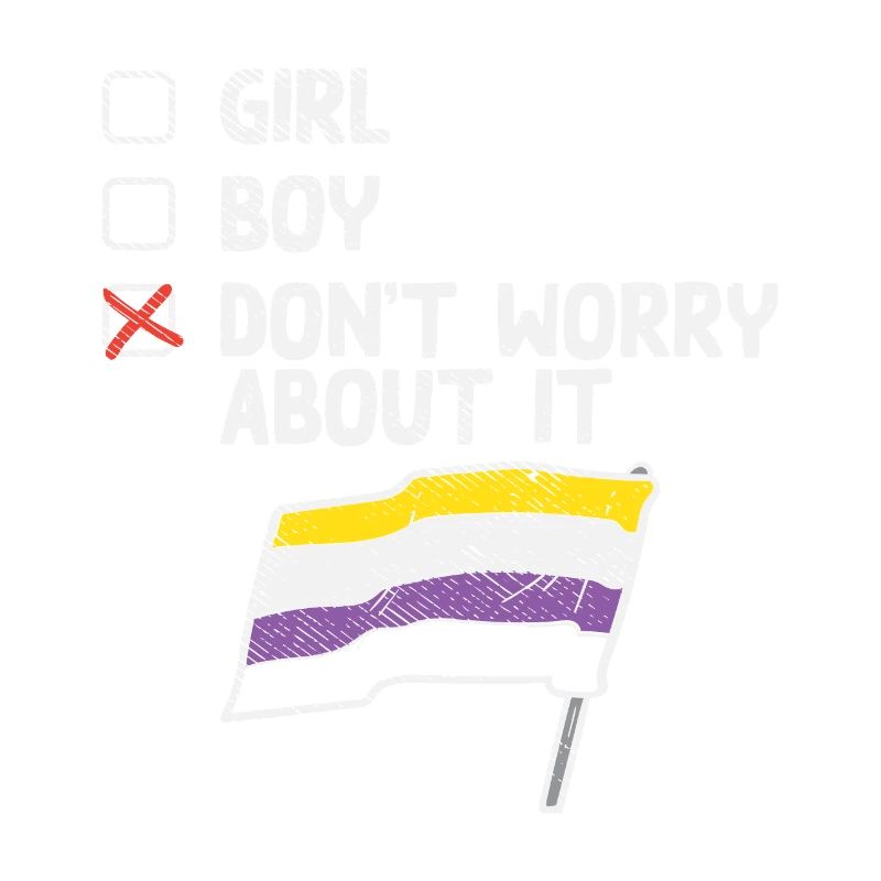 Girl Boy Don't Worry About It Non Binary Pride