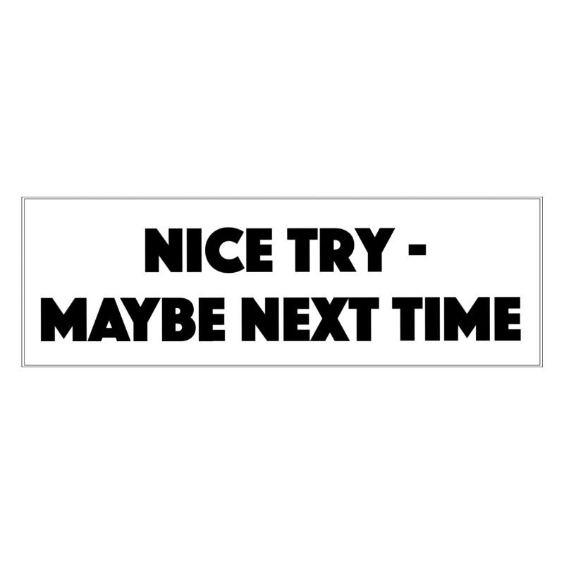 "Nice Try Maybe Next Time"- Geschenk/Geschenkidee