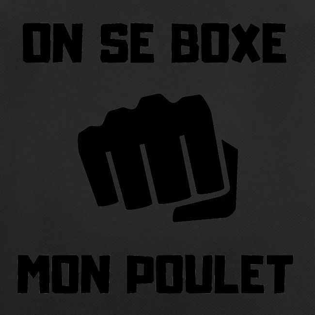 ON SE BOXE MON POULET