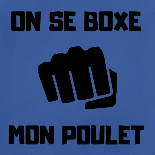 ON SE BOXE MON POULET