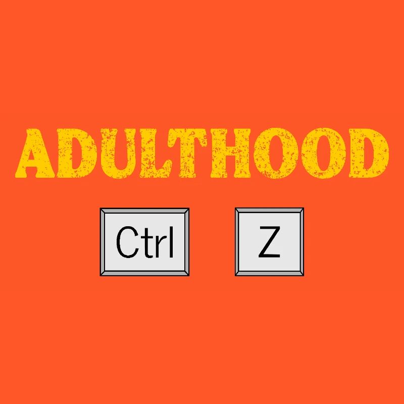 Adulthood Ctrl Z Tech Geek Coding and Programming
