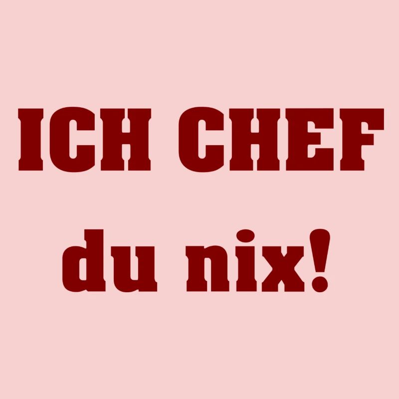 Ich Chef du nix