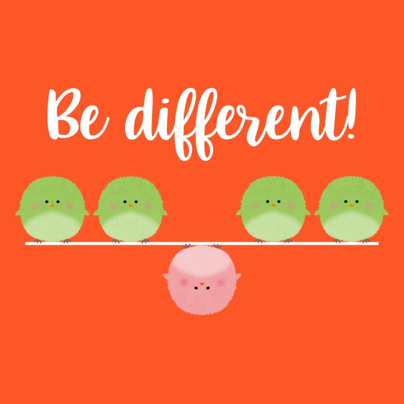 Be different! Sei einfach anders!