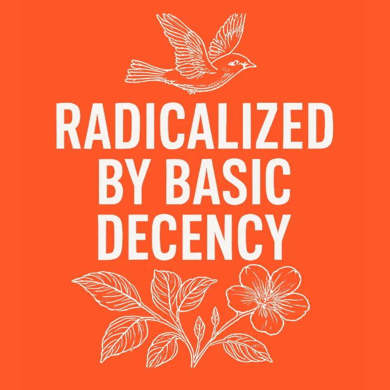 Radicalized by Basic Decency Statement Shirt