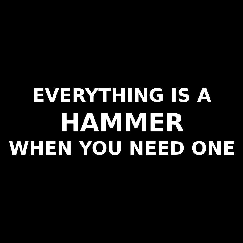 Everything’s A Hammer When You Need One 
