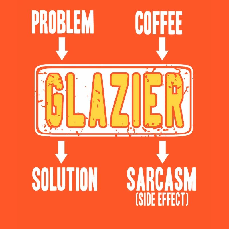 Glazier Problem Solver Coffee Humor Worker Sarcasm