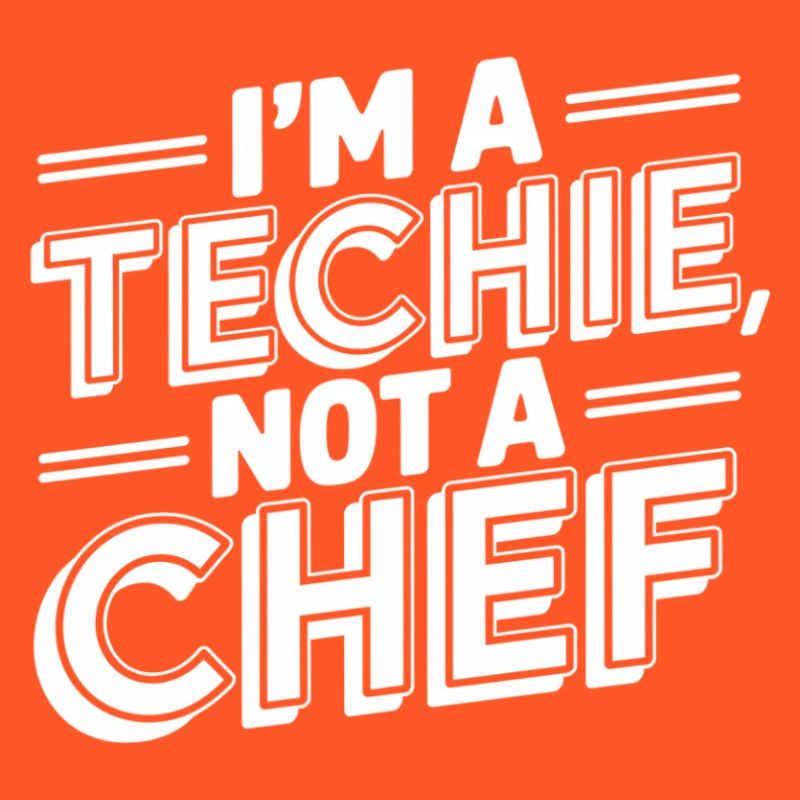 Techie Not a Chef Technician IT Programmer