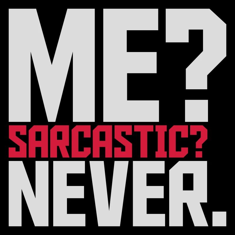 me sarcastic never quote